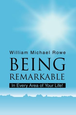 Being Remarkable: in Every Area of Your Life! - William Rowe - Książki - iUniverse, Inc. - 9780595663620 - 24 maja 2004