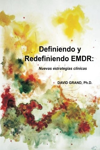 Cover for David Grand Ph.d. · Definiendo Y Redefiniendo Emdr: Nuevas Estratégias Clínicas (Paperback Book) [Spanish edition] (2013)
