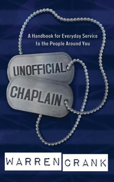 Cover for Warren Crank · Unofficial Chaplain : A Handbook for Everyday Service to the People Around You (Paperback Book) (2017)