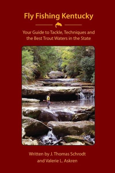 Cover for J Thomas Schrodt · Fly Fishing Kentucky: Your Guide to Tackle, Techniquesand Thebest Trout Waters in the State (Paperback Book) (2014)