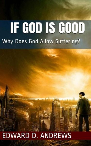 Cover for Edward D Andrews · If God is Good: Why Does God Allow Suffering? (Paperback Book) (2015)