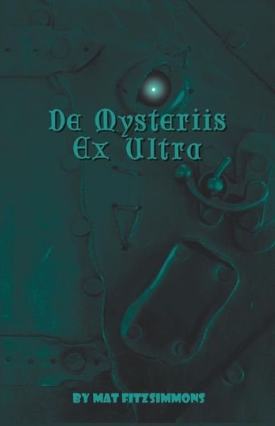 Cover for Mat Fitzsimmons · De Mysteriis Ex Ultra (Paperback Book) (2016)