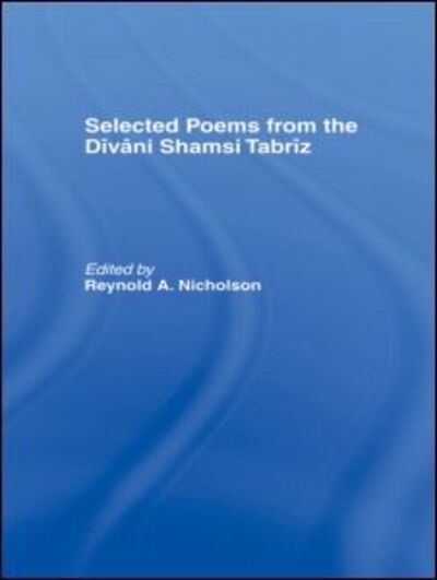 Cover for Reynold A. Nicholson · Selected Poems from the Divani Shamsi Tabriz (Paperback Book) (1999)