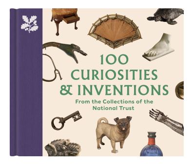 100 Curiosities & Inventions from the Collections of the National Trust - The National Trust Collection - Katie Knowles - Books - National Trust - 9780707804620 - September 1, 2022