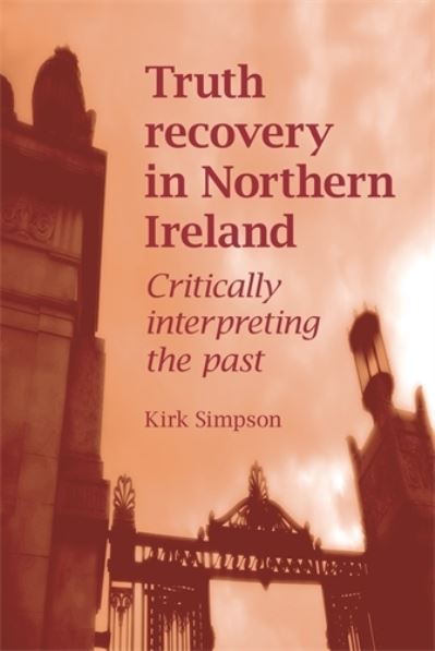 Cover for Kirk Simpson · Truth Recovery in Northern Ireland: Critically Interpreting the Past (Hardcover Book) (2009)