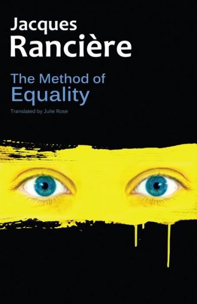 Cover for Jacques Ranciere · The Method of Equality: Interviews with Laurent Jeanpierre and Dork Zabunyan (Hardcover Book) (2016)