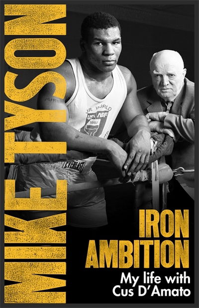 Iron Ambition: Lessons I've Learned from the Man Who Made Me a Champion - Mike Tyson - Books - Little, Brown Book Group - 9780751559620 - May 31, 2018