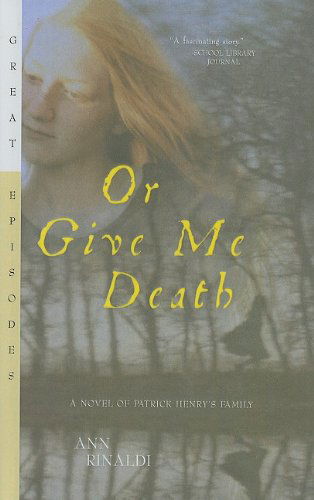 Cover for Ann Rinaldi · Or Give Me Death: a Novel of Patrick Henry's Family (Great Episodes (Pb)) (Hardcover Book) (2004)