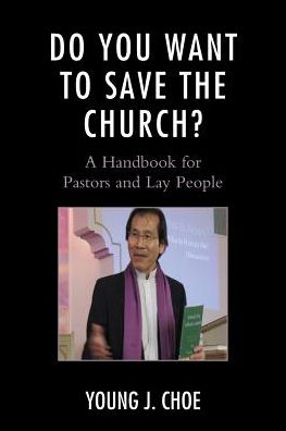 Cover for Young J. Choe · Do You Want to Save The Church?: A Handbook for Pastors and Lay People (Paperback Book) (2016)