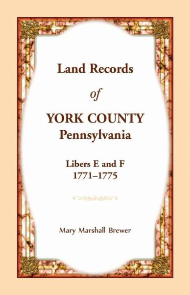 Cover for Mary Marshall Brewer · Land Records of York County, Pennsylvania, Libers E and F, 1771-1775 (Pocketbok) (2018)