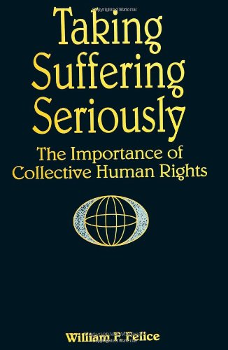 Taking Suffering Seriously: The Importance of Collective Human Rights - William F. Felice - Books - State University of New York Press - 9780791430620 - August 12, 1996