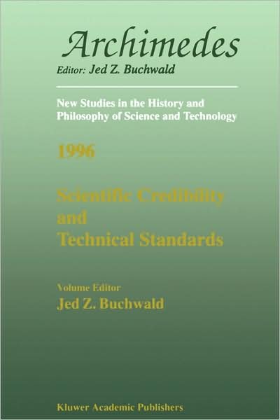 Cover for Jed Z Buchwald · Scientific Credibility and Technical Standards in 19th and early 20th century Germany and Britain: In 19th and Early 20th Century Germany and Britain - Archimedes (Pocketbok) [Softcover reprint of the original 1st ed. 1997 edition] (1996)
