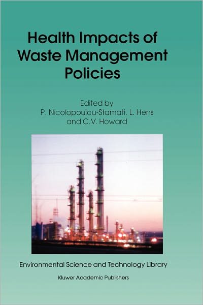 Cover for C V Howard · Health Impacts of Waste Management Policies: Proceedings of the Seminar 'Health Impacts of Wate Management Policies' Hippocrates Foundation, Kos, Greece, 12-14 November 1998 - Environmental Science and Technology Library (Innbunden bok) [2000 edition] (2000)
