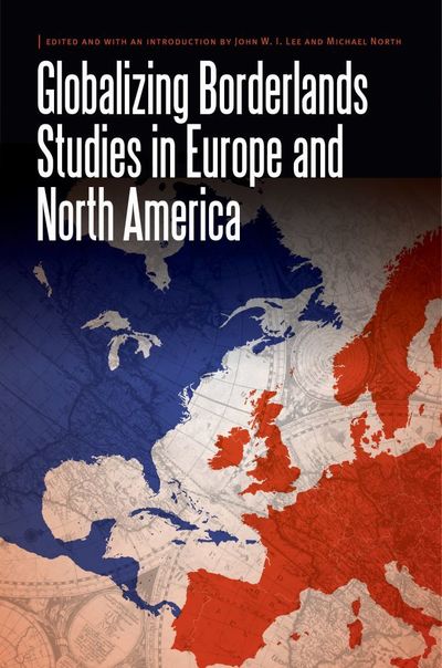 Cover for Globalizing Borderlands Studies in Europe and North America - Borderlands and Transcultural Studies (Hardcover Book) (2016)