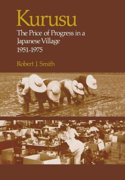 Cover for Robert J. Smith · Kurusu: The Price of Progress in a Japanese Village, 1951-1975 (Innbunden bok) (1978)
