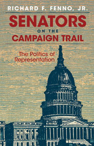 Cover for Richard F. Fenno · Senators on the Campaign Trail: The Politics of Representation - The Julian J. Rothbaum Distinguished Lecture Series (Paperback Book) (2000)