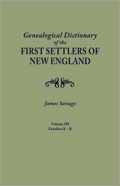 Cover for James Savage · A Genealogical Dictionary of the First Settlers of New England, Showing Three Generations of Those Who Came Before May, 1692. in Four Volumes. Volume III (Families Kates - Ryland) (Paperback Book) [Reprint edition] (2012)