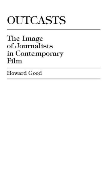 Cover for Howard Good · Outcasts: The Image of Journalists in Contemporary Film (Hardcover Book) (1989)