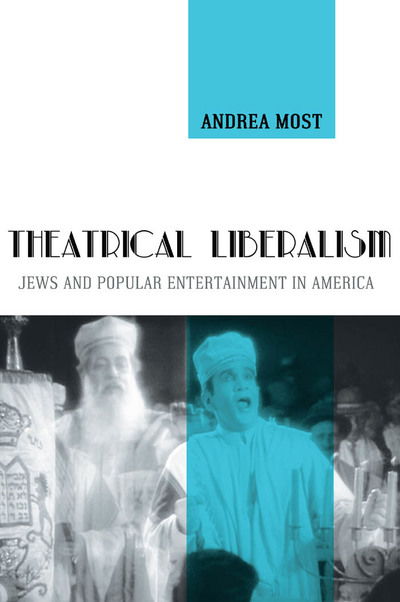 Cover for Andrea Most · Theatrical Liberalism: Jews and Popular Entertainment in America (Paperback Book) (2013)