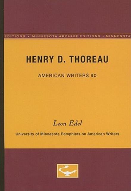 Henry D. Thoreau - American Writers 90: University of Minnesota Pamphlets on American Writers - Leon Edel - Books - University of Minnesota Press - 9780816605620 - May 1, 1970