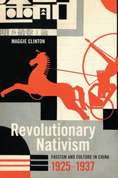 Cover for Maggie Clinton · Revolutionary Nativism: Fascism and Culture in China, 1925-1937 (Hardcover Book) (2017)