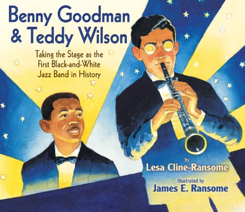 Cover for Lesa Cline-Ransome · Benny Goodman &amp; Teddy Wilson: Taking the Stage as the First Black-and-White Jazz Band in History (Hardcover Book) (2014)