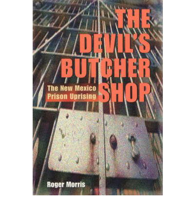 Cover for Roger Morris · The Devil's Butcher Shop: The New Mexico Prison Uprising (Gebundenes Buch) (1988)