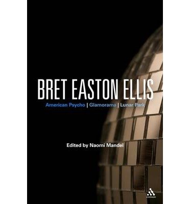 Cover for Naomi Mandel · Bret Easton Ellis: American Psycho, Glamorama, Lunar Park - Bloomsbury Studies in Contemporary North American Fiction (Pocketbok) (2011)