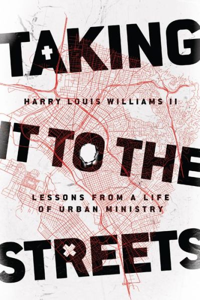 Cover for Harry Louis Williams Ii · Taking It to the Streets – Lessons from a Life of Urban Ministry (Paperback Book) (2019)