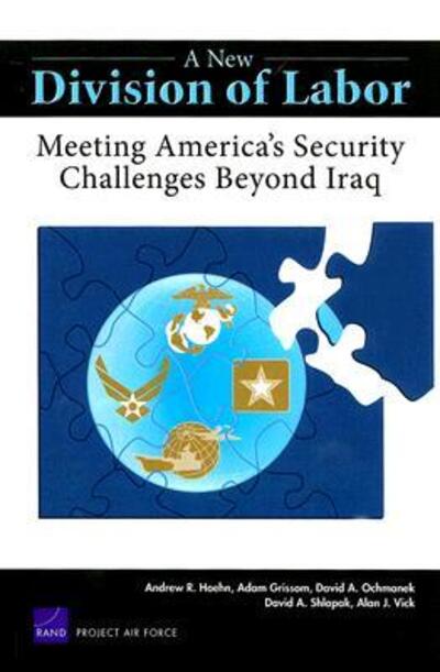 A New Division of Labor: Meeting America's Security Challenges Beyond Iraq - Andrew R. Hoehn - Bøger - RAND - 9780833039620 - 23. marts 2007