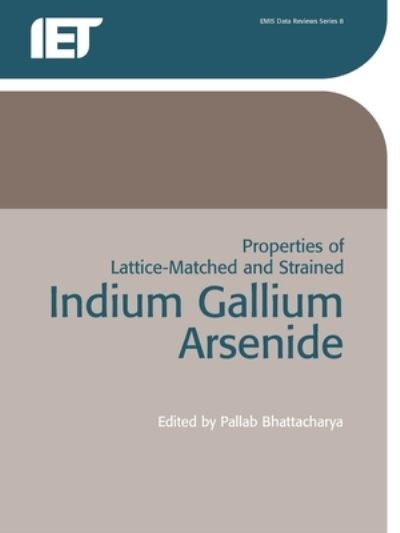 Cover for P Bhattacharya · Properties of Lattice-Matched and Strained Indium Gallium Arsenide (Paperback Book) (2000)