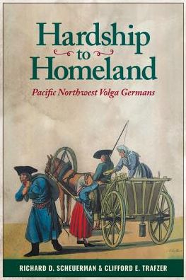 Cover for Richard D. Scheuerman · Hardship to Homeland : Pacific Northwest Volga Germans (Paperback Book) (2018)