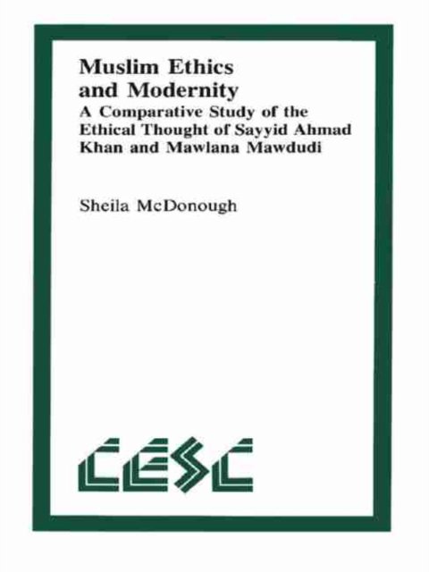 Cover for Sheila McDonough · Muslim Ethics and Modernity: A Comparative Study of the Ethical Thought of Sayyid Ahmad Khan and Mawlana Mawdudi - Comparative Ethics (Pocketbok) (1985)