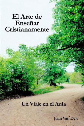 Cover for Juan Van Dyk · El Arte De Ensenar Cristianamente: Un Viaje en El Aula (Paperback Book) (2005)