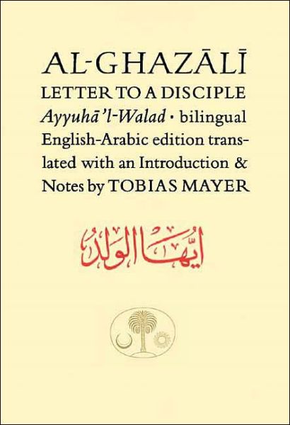 Cover for Abu Hamid Al-ghazali · Al-Ghazali Letter to a Disciple: Ayyuha'l-Walad - The Islamic Texts Society's al-Ghazali Series (Hardcover Book) [Bilingual edition] (2005)