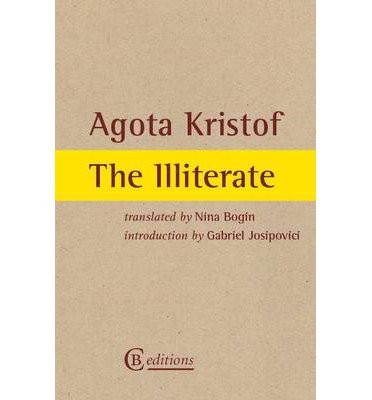 The Illiterate - Agota Kristof - Livros - CB Editions - 9780957326620 - 14 de janeiro de 2014
