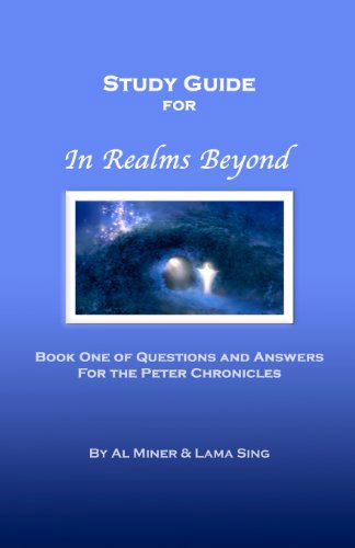 Cover for Al Miner · In Realms Beyond: Study Guide: Questions and Answers for the Peter Chronicles (Taschenbuch) (2010)