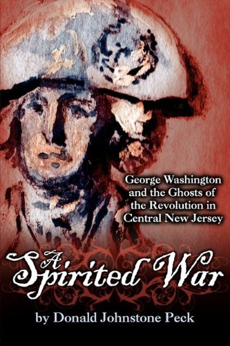Cover for Donald Johnstone Peck · A Spirited War - George Washington and the Ghosts of the Revolution in Central New Jersey (Paperback Book) (2009)