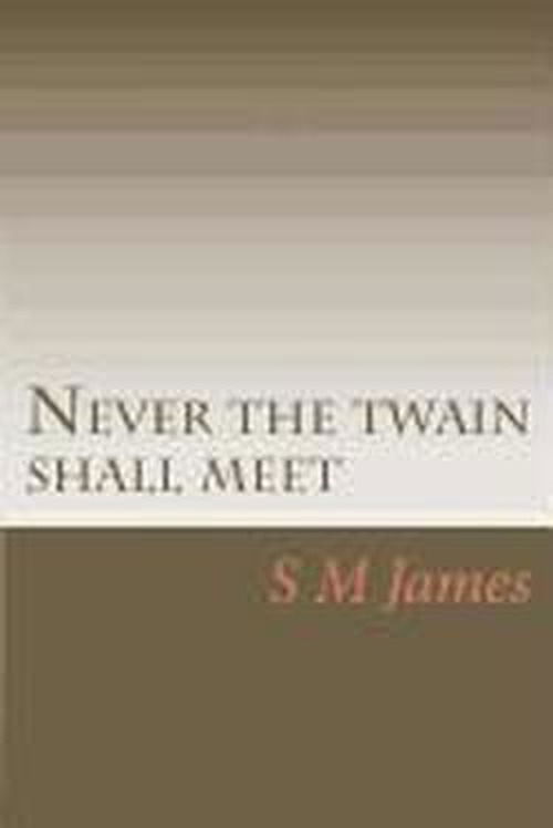 Never the Twain Shall Meet - S M James - Książki - Chifley Press - 9780987237620 - 3 listopada 2012