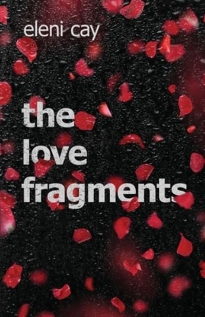 Cover for Eleni Cay · The Love Fragments (Pocketbok) (2021)