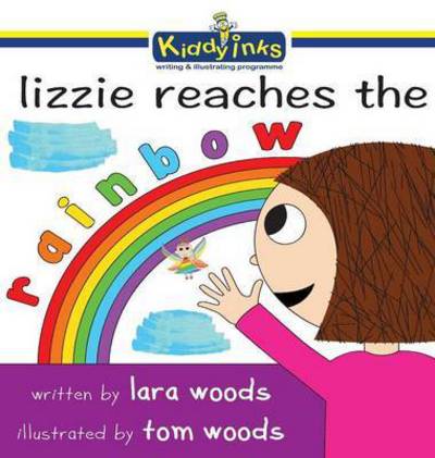 Cover for Lara Woods · Lizzie Reaches the Rainbow (Hardcover Book) (2016)