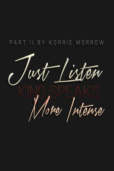 Cover for Korrie Morrow · Just Listen More Intense: King Speaks (Paperback Book) (2016)