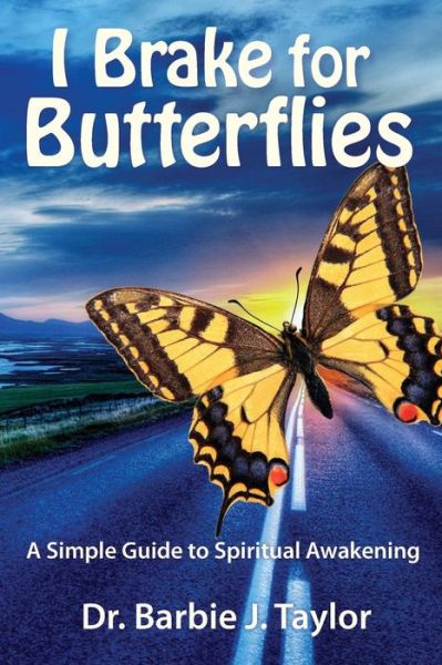 Cover for Dr. Barbie J. Taylor · I Brake for Butterflies A Simple Guide to Spiritual Awakening (Paperback Book) (2017)