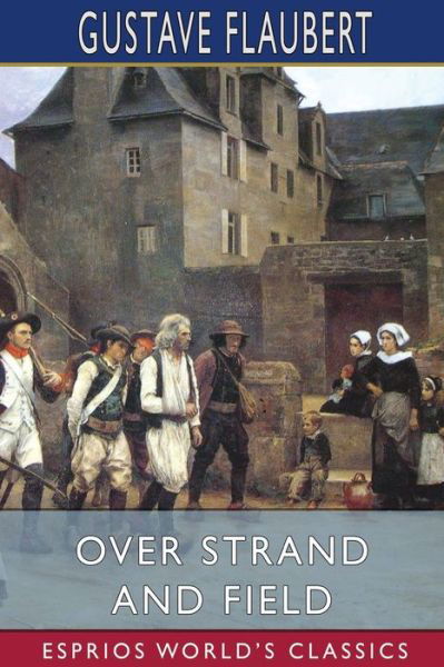 Cover for Gustave Flaubert · Over Strand and Field (Esprios Classics) (Paperback Book) (2024)