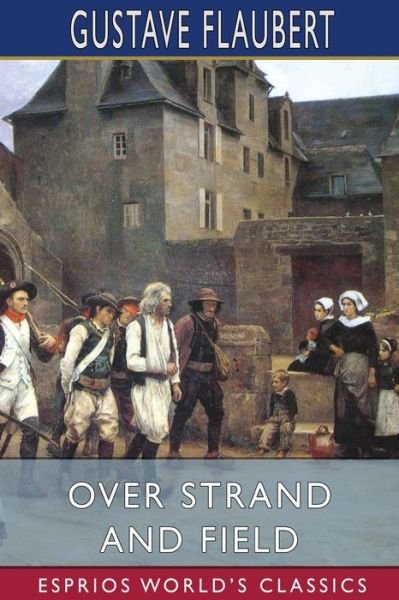 Cover for Gustave Flaubert · Over Strand and Field (Esprios Classics) (Paperback Book) (2023)
