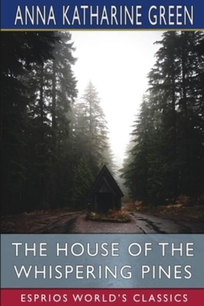 Cover for Anna Katharine Green · The House of the Whispering Pines (Esprios Classics) (Paperback Bog) (2024)