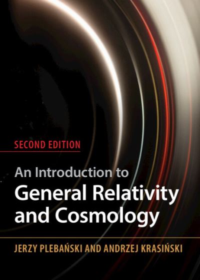 Cover for Plebanski, Jerzy (National Polytechnic Institute of Mexico) · An Introduction to General Relativity and Cosmology (Hardcover Book) [2 Revised edition] (2024)