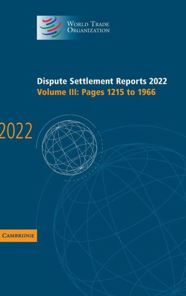 Dispute Settlement Reports 2022: Volume 3, Pages 1215 to 1966 - World Trade Organization Dispute Settlement Reports - World Trade Organization - Boeken - Cambridge University Press - 9781009457620 - 7 maart 2024