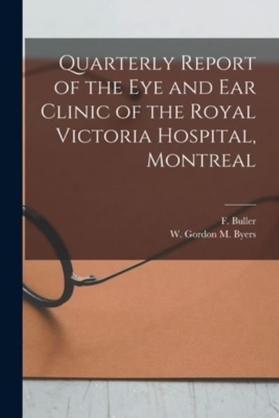 Quarterly Report of the Eye and Ear Clinic of the Royal Victoria Hospital, Montreal [microform] - F (Frank) B 1844 Buller - Böcker - Legare Street Press - 9781014183620 - 9 september 2021