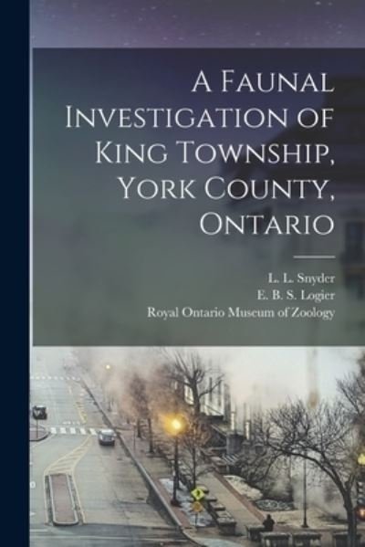 Cover for L L (Lester Lynne) 1894- Snyder · A Faunal Investigation of King Township, York County, Ontario (Pocketbok) (2021)